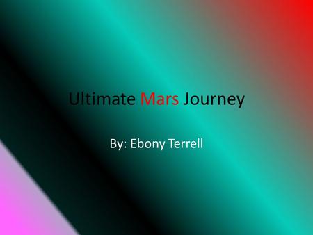 Ultimate Mars Journey By: Ebony Terrell. Keepin’ it warm! On mars the average temperature is approximately -67 degrees Fahrenheit. In the summer time.
