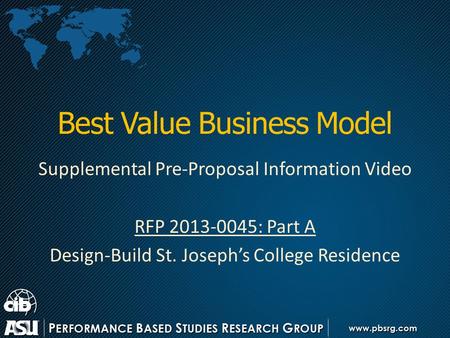 Best Value Business Model Supplemental Pre-Proposal Information Video RFP 2013-0045: Part A Design-Build St. Joseph’s College Residence.