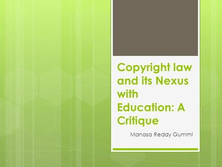 Copyright law and its Nexus with Education: A Critique Manasa Reddy Gummi.