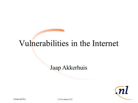 11 November 2001 Marina del Rey GAC meeting Vulnerabilities in the Internet Jaap Akkerhuis.