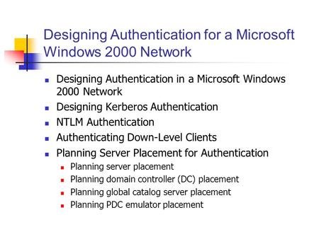Designing Authentication for a Microsoft Windows 2000 Network Designing Authentication in a Microsoft Windows 2000 Network Designing Kerberos Authentication.