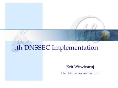 Krit Witwiyaruj Thai Name Server Co., Ltd.th DNSSEC Implementation.