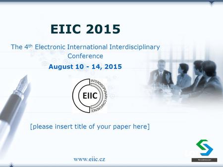 LOGO www.eiic.cz The 4 th Electronic International Interdisciplinary Conference EIIC 2015 August 10 - 14, 2015 [please insert title of your paper here]