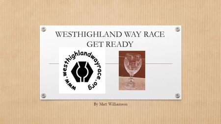 WESTHIGHLAND WAY RACE GET READY By Matt Williamson.