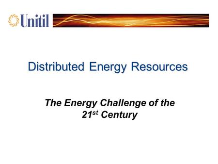 Distributed Energy Resources The Energy Challenge of the 21 st Century.