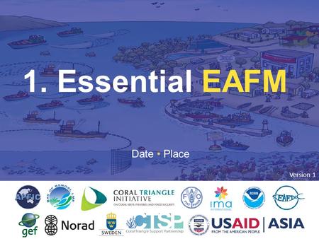 1. EAFM INTRODUCTION Date Place 1. Essential EAFM Version 1.