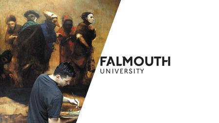 WHO ARE FALMOUTH ? ART, MEDIA, DESIGN & PERFORMANCE SPECIALIST RAPID GROWTH OVER LAST 10 YEARS RESEARCH, INNOVATION & KNOWLEDGE EXCHANGE AMBITION.