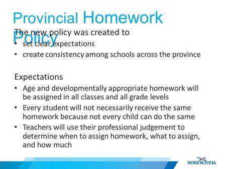 Provincial Homework Policy The new policy was created to set clear expectations create consistency among schools across the province Expectations Age and.