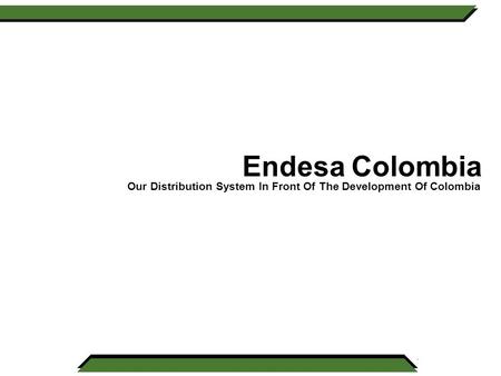 Endesa Colombia Our Distribution System In Front Of The Development Of Colombia.