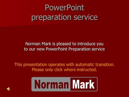 PowerPoint preparation service Norman Mark is pleased to introduce you to our new PowerPoint Preparation service This presentation operates with automatic.