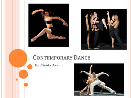 C ONTEMPORARY D ANCE By Nicola Azar. W HAT IS C ONTEMPORARY D ANCE Contemporary dance is a genre of dance that employs philosophy to guide unchoreographed.