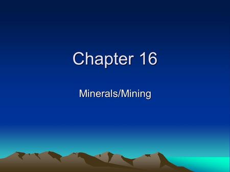 Chapter 16 Minerals/Mining.