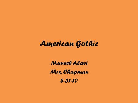 American Gothic Muneeb Alavi Mrs. Chapman 8-31-10.