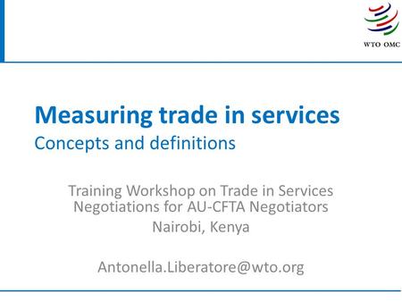 Measuring trade in services Concepts and definitions Training Workshop on Trade in Services Negotiations for AU-CFTA Negotiators Nairobi, Kenya