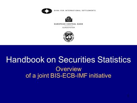Handbook on Securities Statistics Overview of a joint BIS-ECB-IMF initiative 0.
