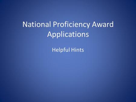 National Proficiency Award Applications Helpful Hints.