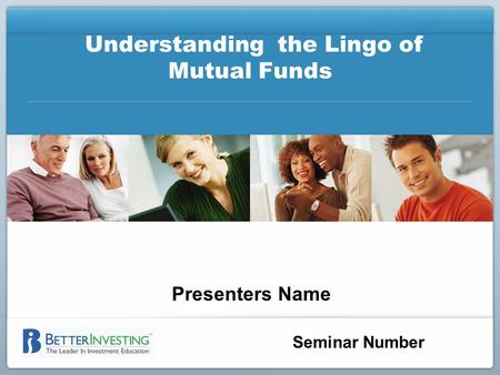 Seminar Number Understanding the Lingo of Mutual Funds Presenters Name.