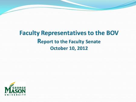 2 From the BOV Bylaws Faculty Representatives The Faculty shall elect a non-voting representative to the following committees of the Board: Academic.