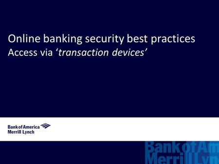 Online banking security best practices Access via ‘transaction devices’