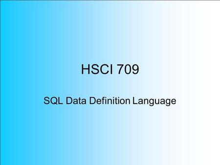 HSCI 709 SQL Data Definition Language. SQL Standard SQL-92 was developed by the INCITS Technical Committee H2 on Databases. SQL-92 was designed to be.
