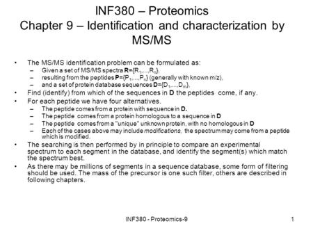 INF380 - Proteomics-91 INF380 – Proteomics Chapter 9 – Identification and characterization by MS/MS The MS/MS identification problem can be formulated.