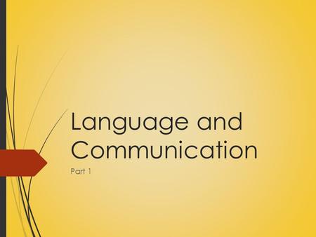 Language and Communication Part 1. Learning Objectives for Language and Communication Unit  1. Identify key structures of language  2. Identify what.