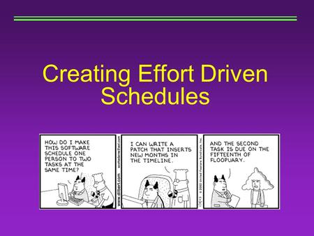 Creating Effort Driven Schedules.  Objectives Understanding Your Job and the Tools Job Understanding Task Types Six Steps to an Effort Driven Project.