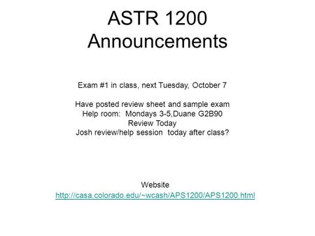 ASTR 1200 Announcements Website  Exam #1 in class, next Tuesday, October 7 Have posted review sheet.