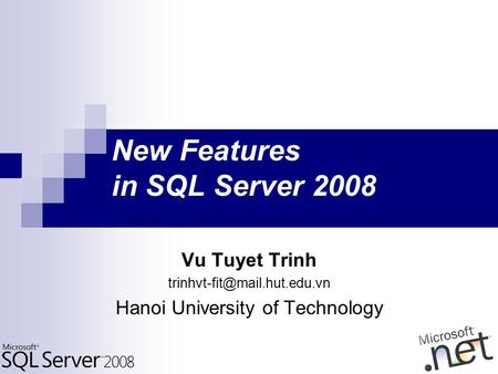 New Features in SQL Server 2008 Vu Tuyet Trinh Hanoi University of Technology.