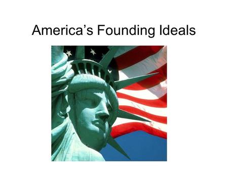 America’s Founding Ideals. Primary Source A document or other record of past events created by people who were present during those events or during that.