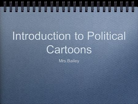 Introduction to Political Cartoons Mrs.Bailey. Uncle Sam represents the U.S. government.