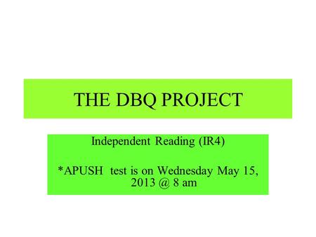 THE DBQ PROJECT Independent Reading (IR4) *APUSH test is on Wednesday May 15, 8 am.