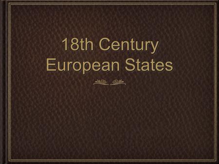 18th Century European States. Enlightened Absolutism Enlightenment idea of natural laws brings discussion on natural rights Rulers were obviously aware.