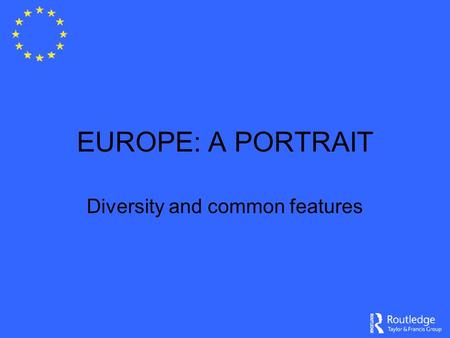 EUROPE: A PORTRAIT Diversity and common features.