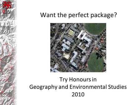 Try Honours in Geography and Environmental Studies 2010 Want the perfect package?