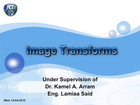 Under Supervision of Dr. Kamel A. Arram Eng. Lamiaa Said Wed. 14-04-2010.