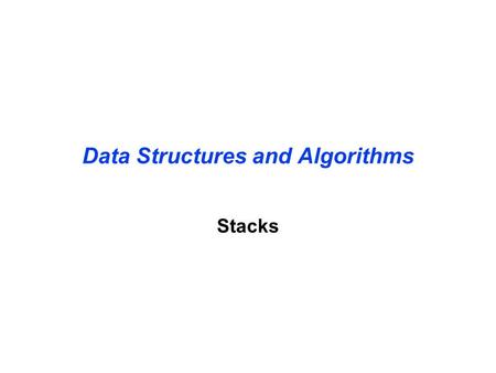 Data Structures and Algorithms Stacks. Stacks are a special form of collection with LIFO semantics Two methods int push( Stack s, void *item ); - add.