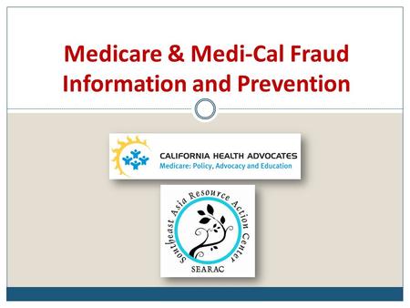 Medicare & Medi-Cal Fraud Information and Prevention.