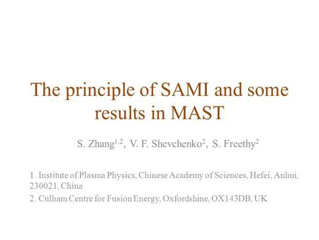 The principle of SAMI and some results in MAST 1. Institute of Plasma Physics, Chinese Academy of Sciences, Hefei, Anhui, 230021, China 2. Culham Centre.