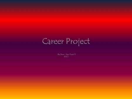 Career Project By Shane Frye Period 8 A.C.T.. My Career Choices  Intelligence Specialist  Computer Hardware Engineer  Electronics Engineer.