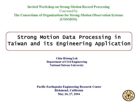 Invited Workshop on Strong-Motion Record Processing Convened by The Consortium of Organizations for Strong-Motion Observation Systems (COSMOS) Pacific.