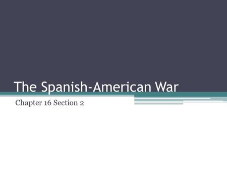 The Spanish-American War Chapter 16 Section 2. Words to Know Yellow Journalism: The publishing of exaggerated or made-up news stories to attract readers.