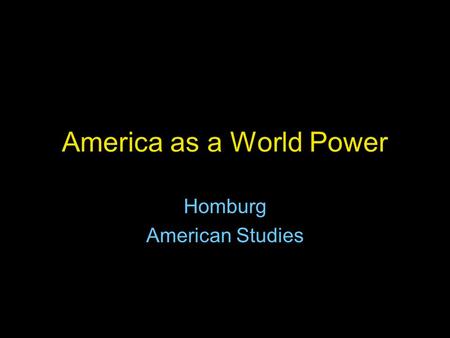 America as a World Power Homburg American Studies.