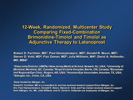 12-Week, Randomized, Multicenter Study Comparing Fixed-Combination Brimonidine-Timolol and Timolol as Adjunctive Therapy to Latanoprost Robert D. Fechtner,
