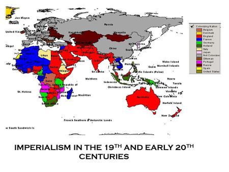 IMPERIALISM IN THE 19 TH AND EARLY 20 TH CENTURIES.