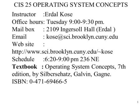 1 Instructor :Erdal Kose Office hours: Tuesday 9:00-9:30 pm. Mail box : 2109 Ingersoll Hall (Erdal )   Web site :