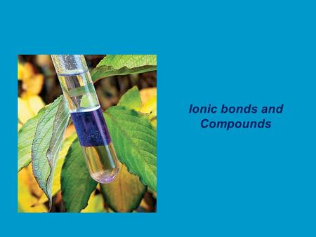 Ionic bonds and Compounds. TYPES OF BONDS IONIC BONDS COVALENT BONDS transfer of electrons between a Cation and an Anion resulting bond is neutral sharing.