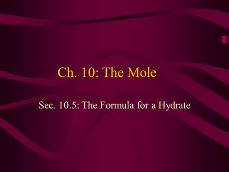 Sec. 10.5: The Formula for a Hydrate