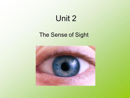 Unit 2 The Sense of Sight. Content Learning Goal We will learn three parts of the outer eye and three parts of the inner eye. We will learn how the eye.