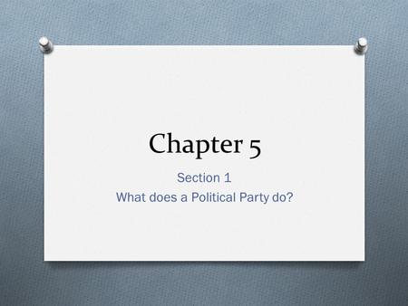 Chapter 5 Section 1 What does a Political Party do?